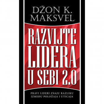 Razvijte lidera u sebi 2.0 - Džon K. Maksvel