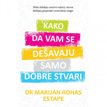 Kako da vam se dešavaju samo dobre stvari - Dr Marijan Rohas Estape