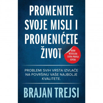 Promenite svoje misli i promenićete život - Brajan Trejsi